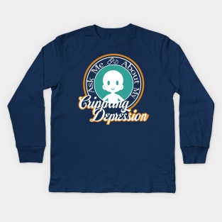 Ask Me About My Crippling Depression Kids Long Sleeve T-Shirt